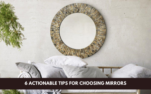6 Actionable Tips For Choosing Mirrors For Your Home