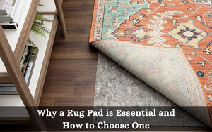 Why a Rug Pad is Essential and How to Choose One
